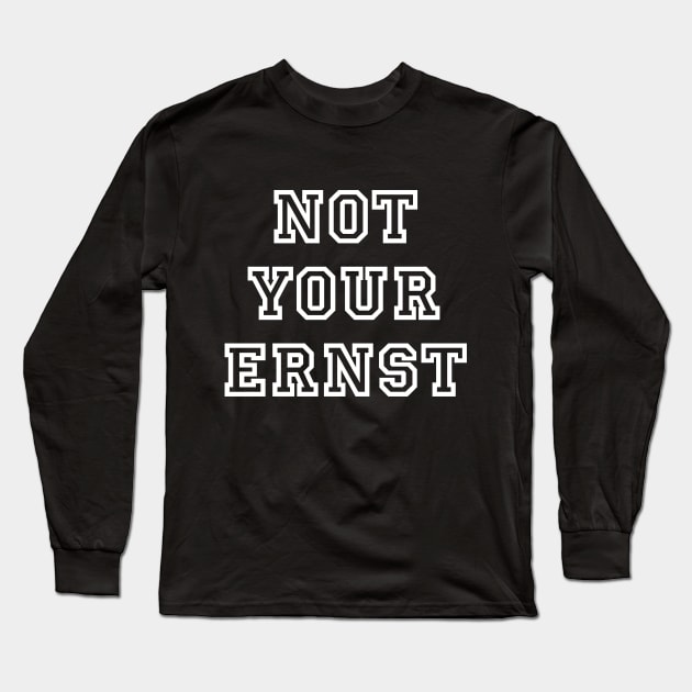 NOT YOUR ERNST Denglisch Lustiger Spruch Geschenkidee Long Sleeve T-Shirt by star trek fanart and more